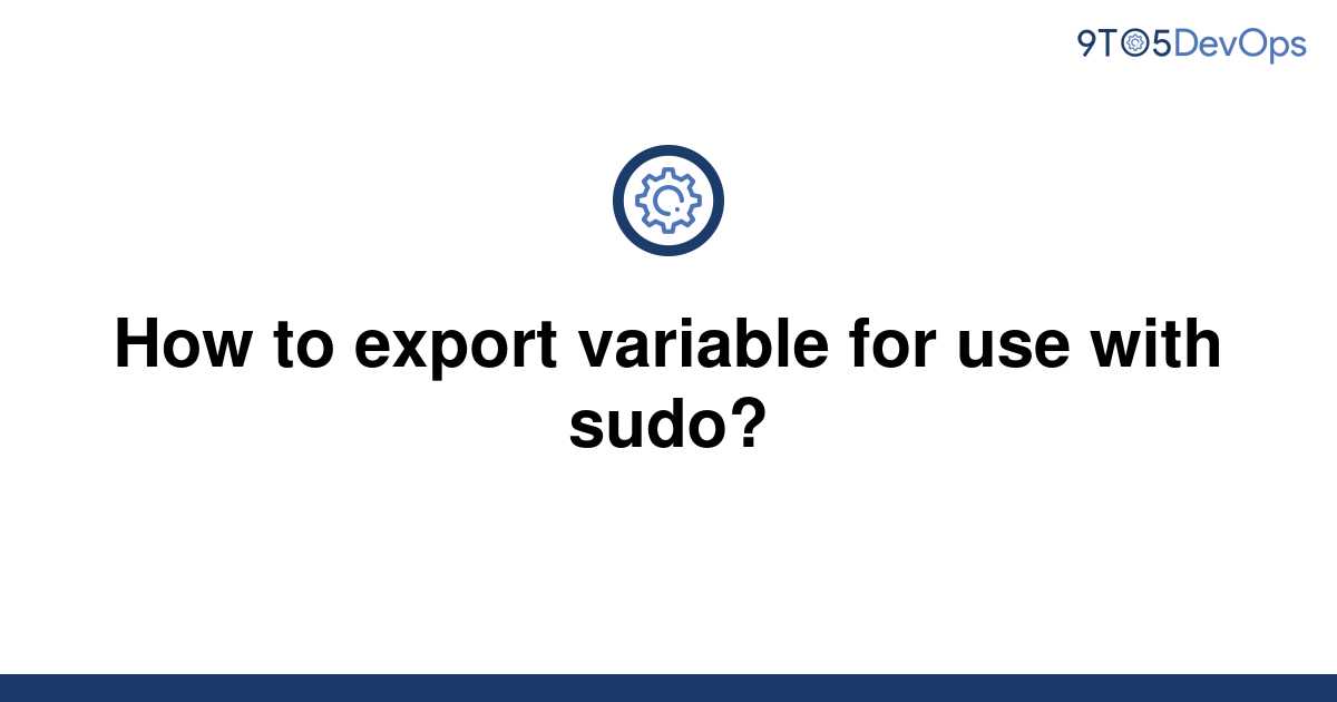 solved-how-to-export-variable-for-use-with-sudo-9to5answer