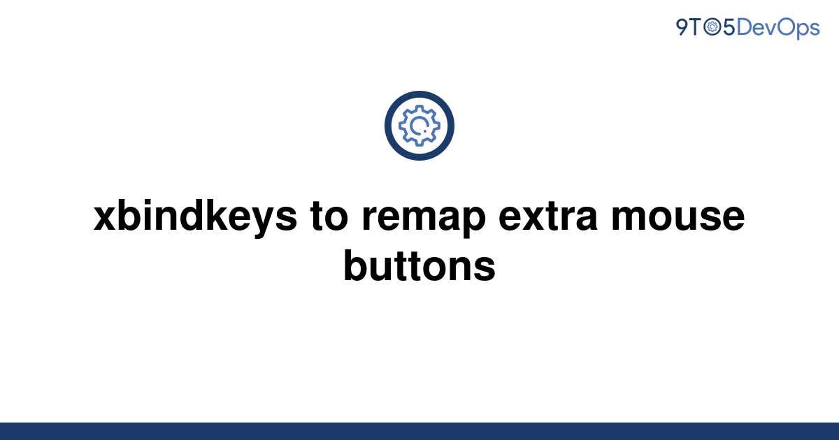 Template Xbindkeys To Remap Extra Mouse Buttons20220620 662252 841ke4 