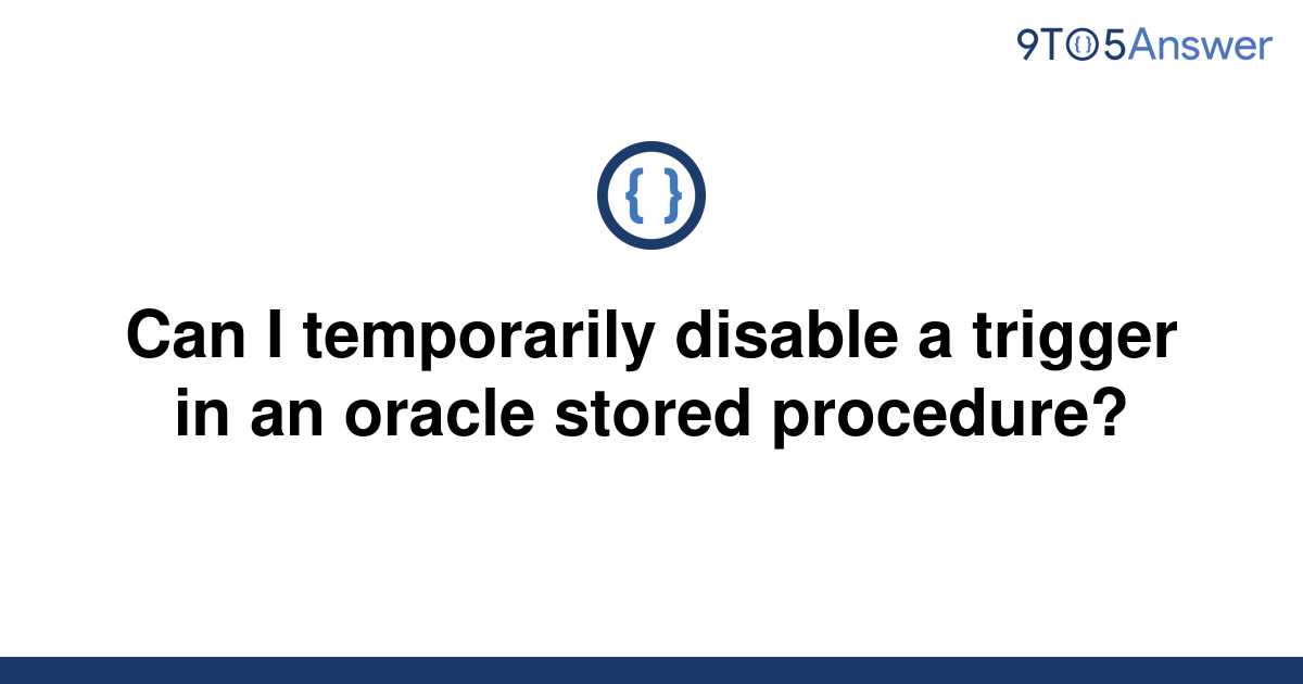 solved-can-i-temporarily-disable-a-trigger-in-an-oracle-9to5answer