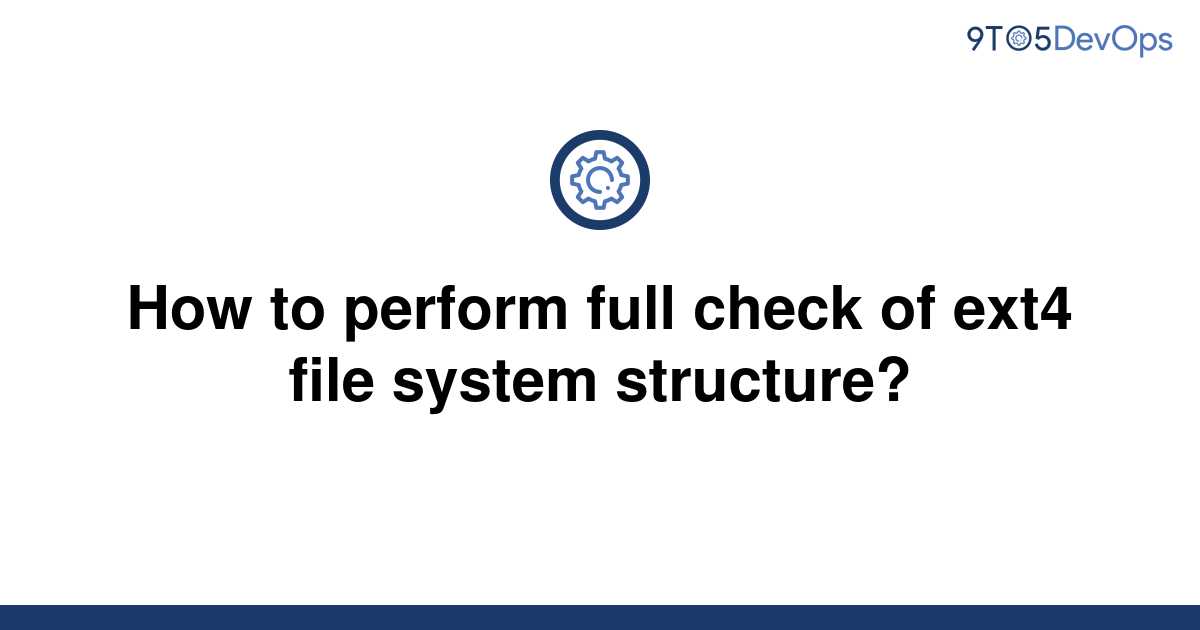 [Solved] How to perform full check of ext4 file system 9to5Answer