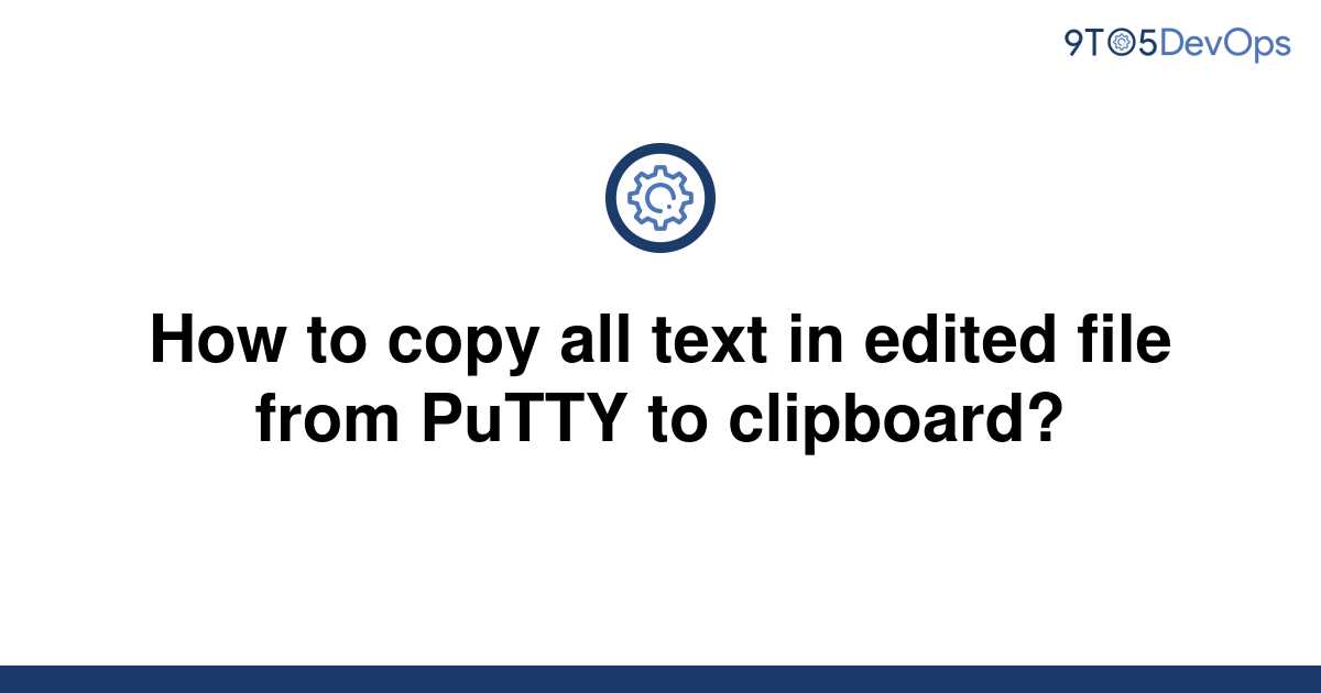 solved-how-to-copy-all-text-in-edited-file-from-putty-9to5answer