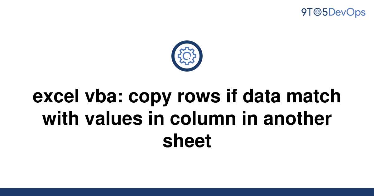 solved-excel-vba-copy-rows-if-data-match-with-values-9to5answer