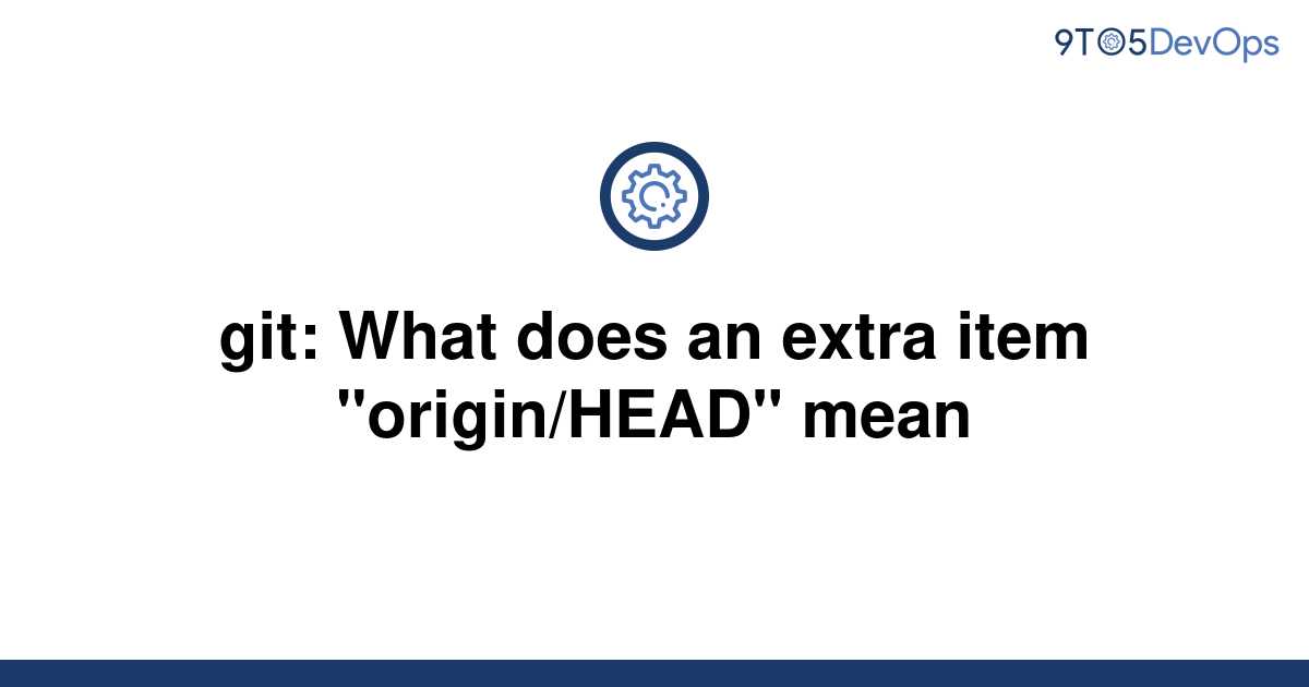 solved-git-what-does-an-extra-item-origin-head-mean-9to5answer