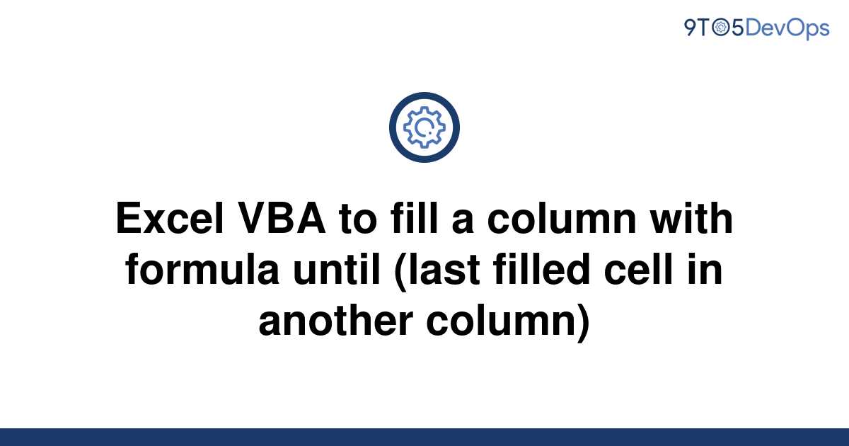 solved-excel-vba-to-fill-a-column-with-formula-until-9to5answer