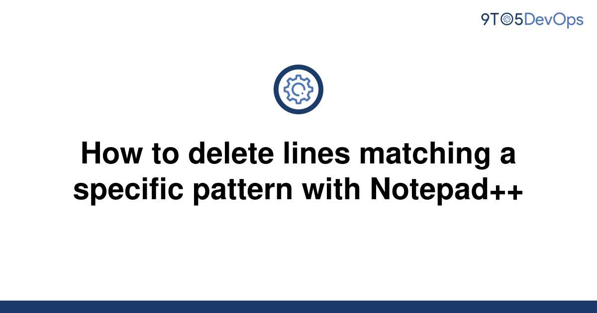 solved-how-to-delete-lines-matching-a-specific-pattern-9to5answer