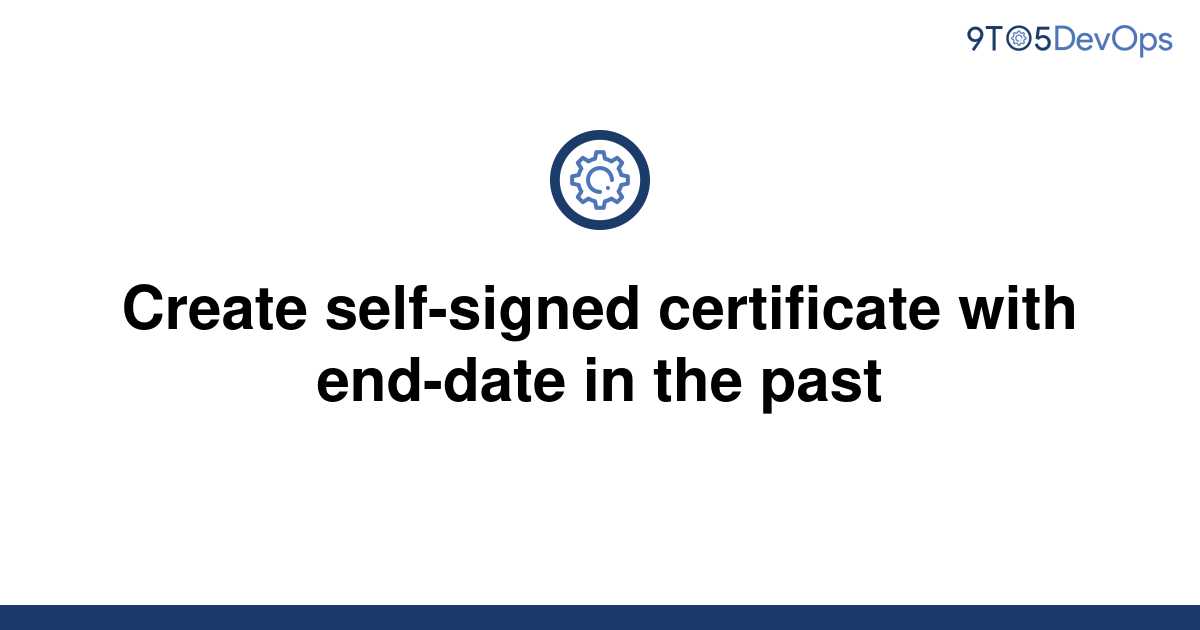 solved-create-self-signed-certificate-with-end-date-in-9to5answer