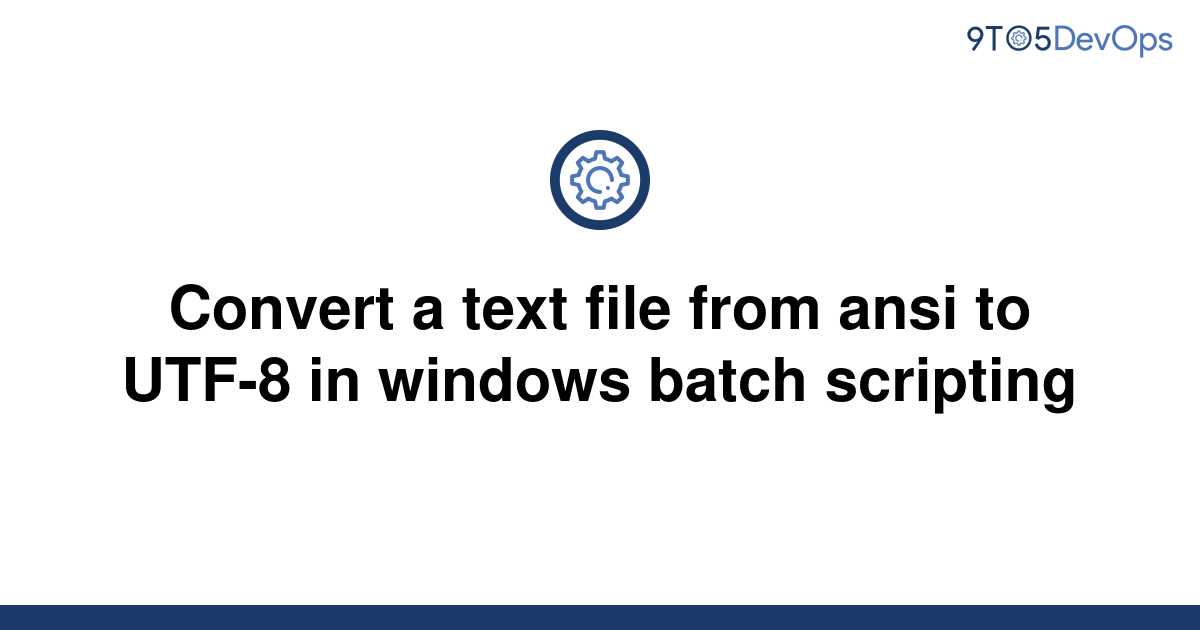 solved-convert-a-text-file-from-ansi-to-utf-8-in-9to5answer