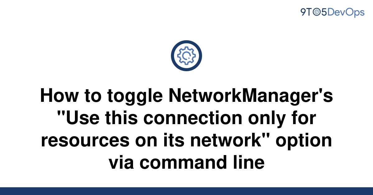 solved-how-to-toggle-networkmanager-s-use-this-9to5answer