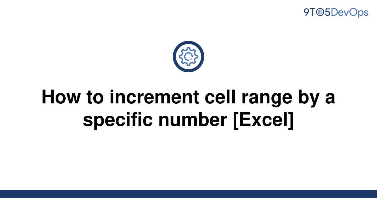 solved-how-to-increment-cell-range-by-a-specific-number-9to5answer