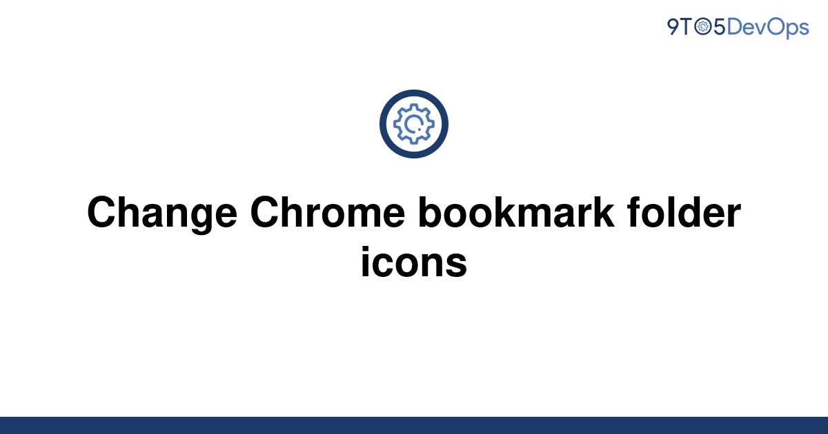 Can You Change Bookmark Folder Icons In Google Chrome