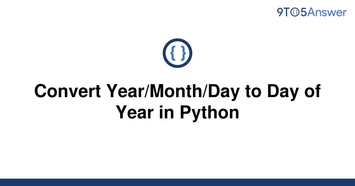 solved-convert-year-month-day-to-day-of-year-in-python-9to5answer