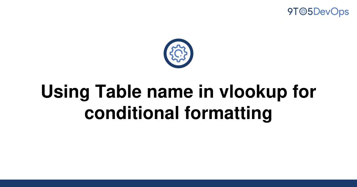 solved-using-table-name-in-vlookup-for-conditional-9to5answer