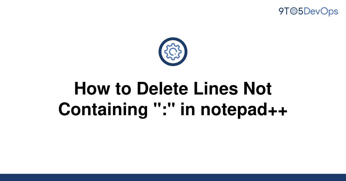 solved-how-to-delete-lines-not-containing-in-9to5answer