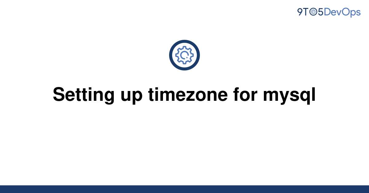 solved-setting-up-timezone-for-mysql-9to5answer