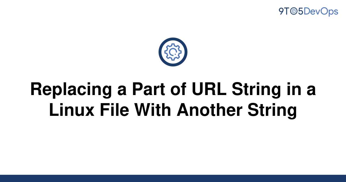 solved-replacing-a-part-of-url-string-in-a-linux-file-9to5answer