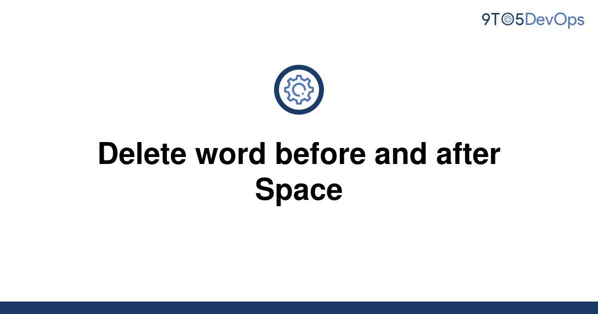 solved-delete-word-before-and-after-space-9to5answer