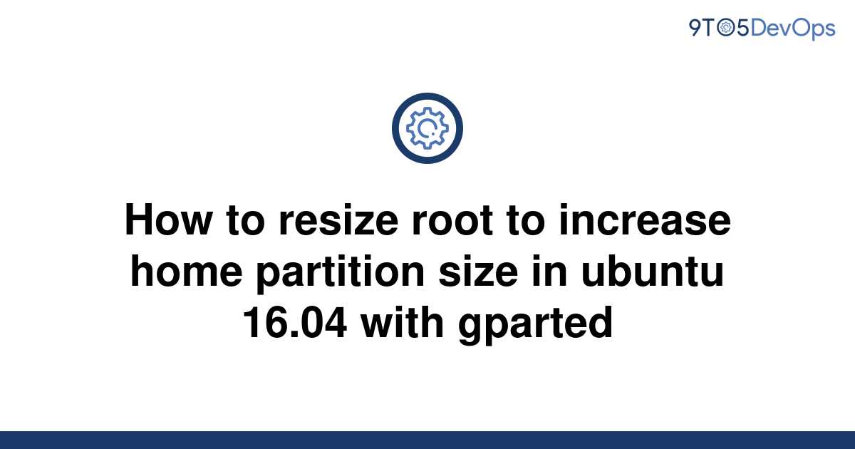 solved-how-to-resize-root-to-increase-home-partition-9to5answer