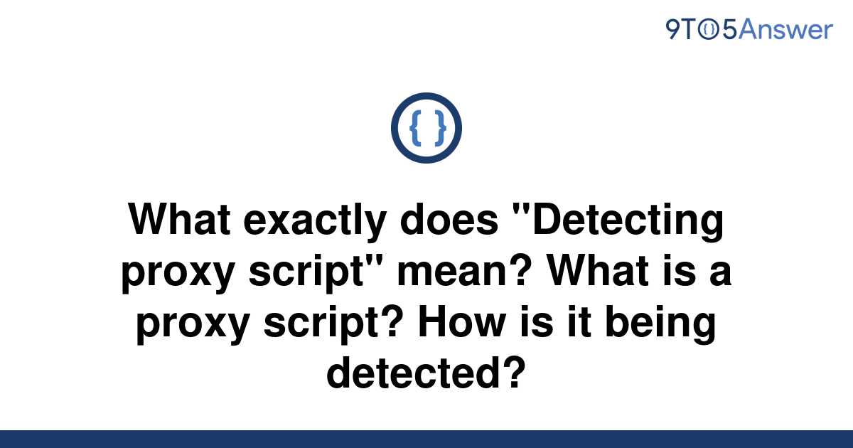 solved-what-exactly-does-detecting-proxy-script-mean-9to5answer