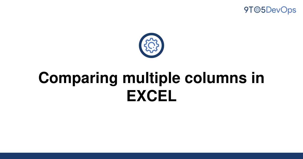 solved-comparing-multiple-columns-in-excel-9to5answer