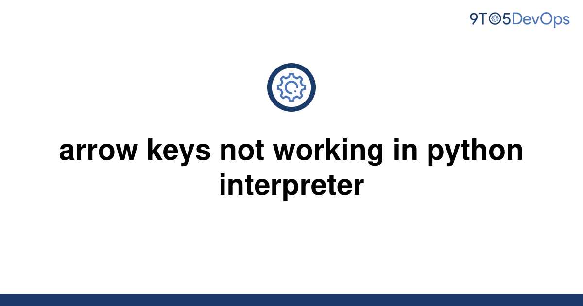 solved-arrow-keys-not-working-in-python-interpreter-9to5answer