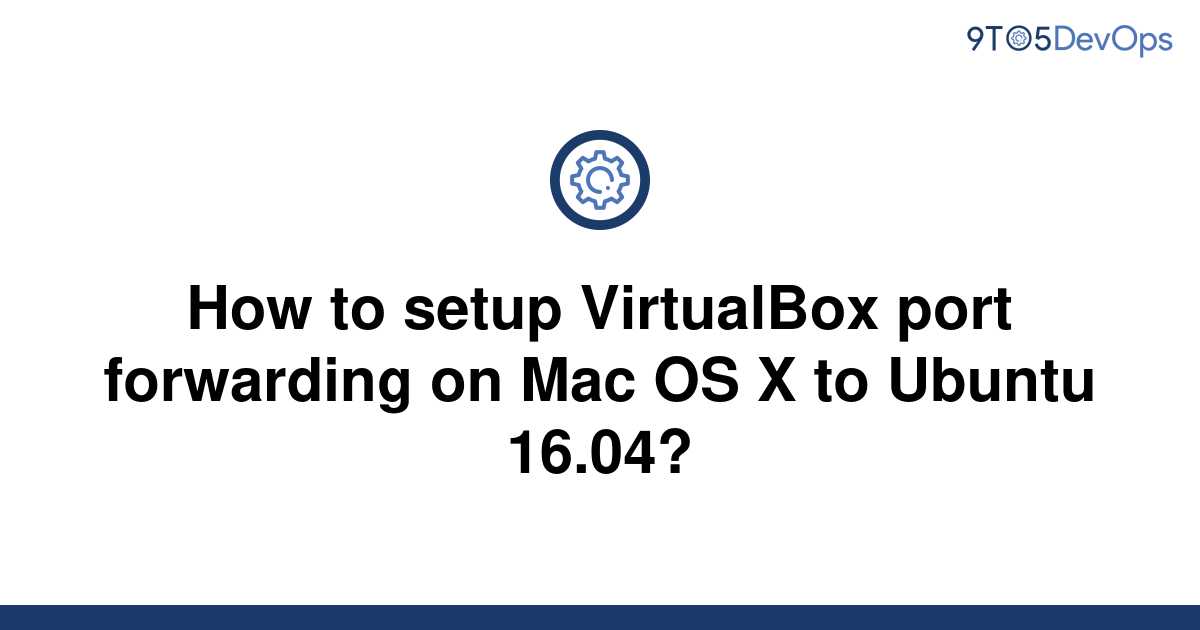 solved-how-to-setup-virtualbox-port-forwarding-on-mac-9to5answer