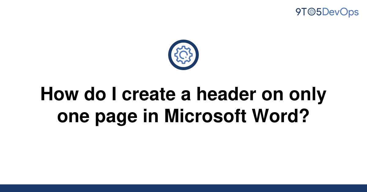 solved-how-do-i-create-a-header-on-only-one-page-in-9to5answer