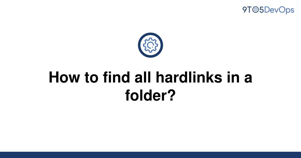 solved-how-to-find-all-hardlinks-in-a-folder-9to5answer