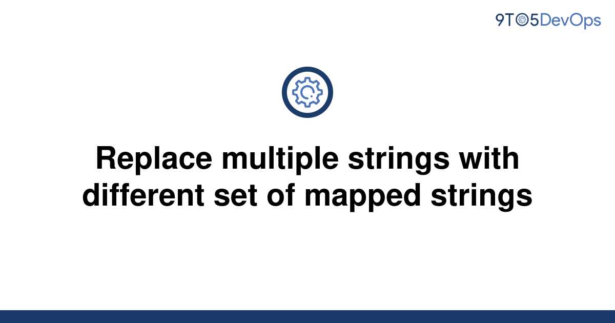 solved-replace-multiple-strings-with-different-set-of-9to5answer