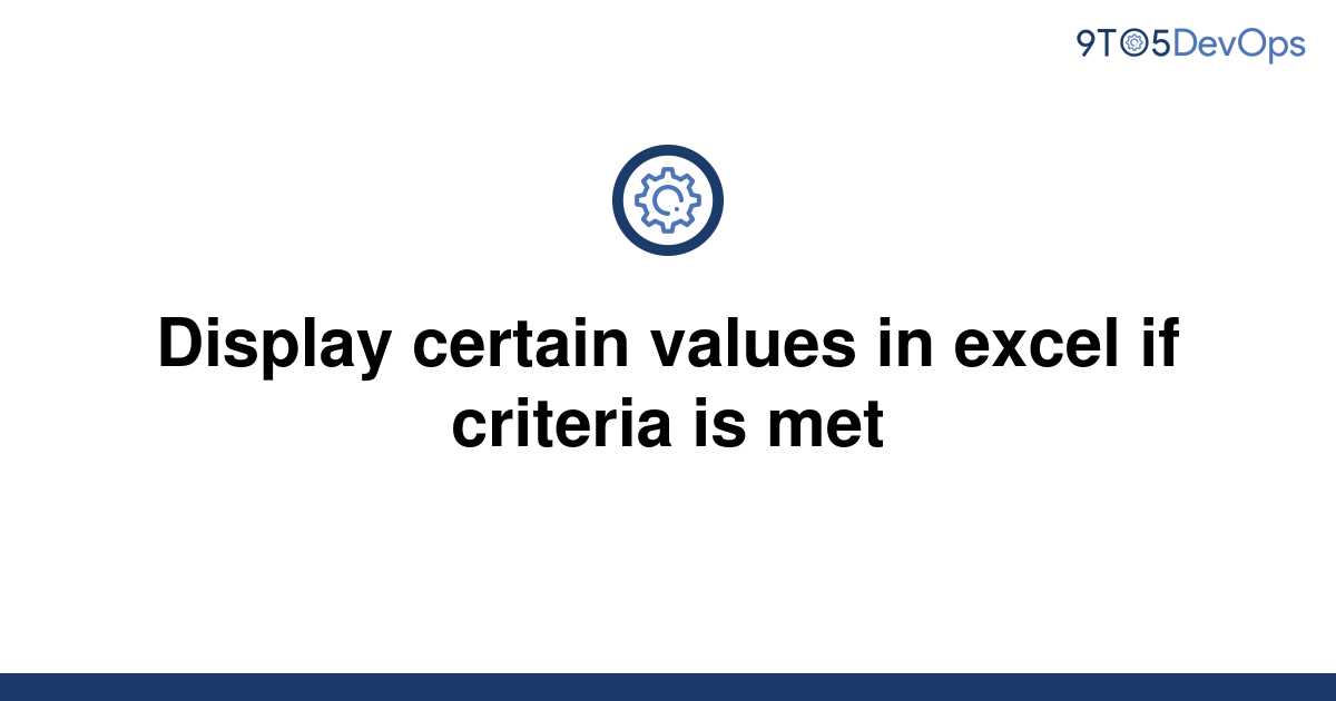 solved-display-certain-values-in-excel-if-criteria-is-9to5answer