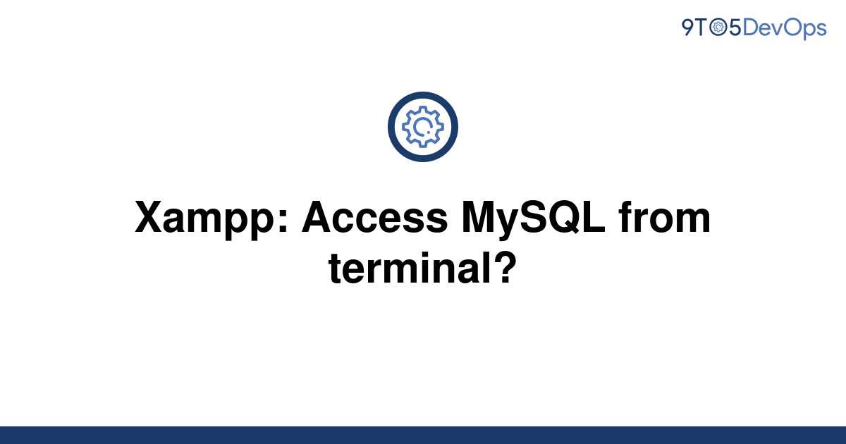 solved-xampp-access-mysql-from-terminal-9to5answer