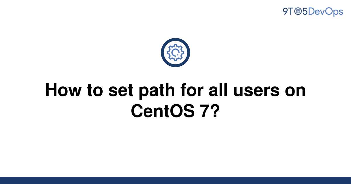 solved-how-to-set-path-for-all-users-on-centos-7-9to5answer