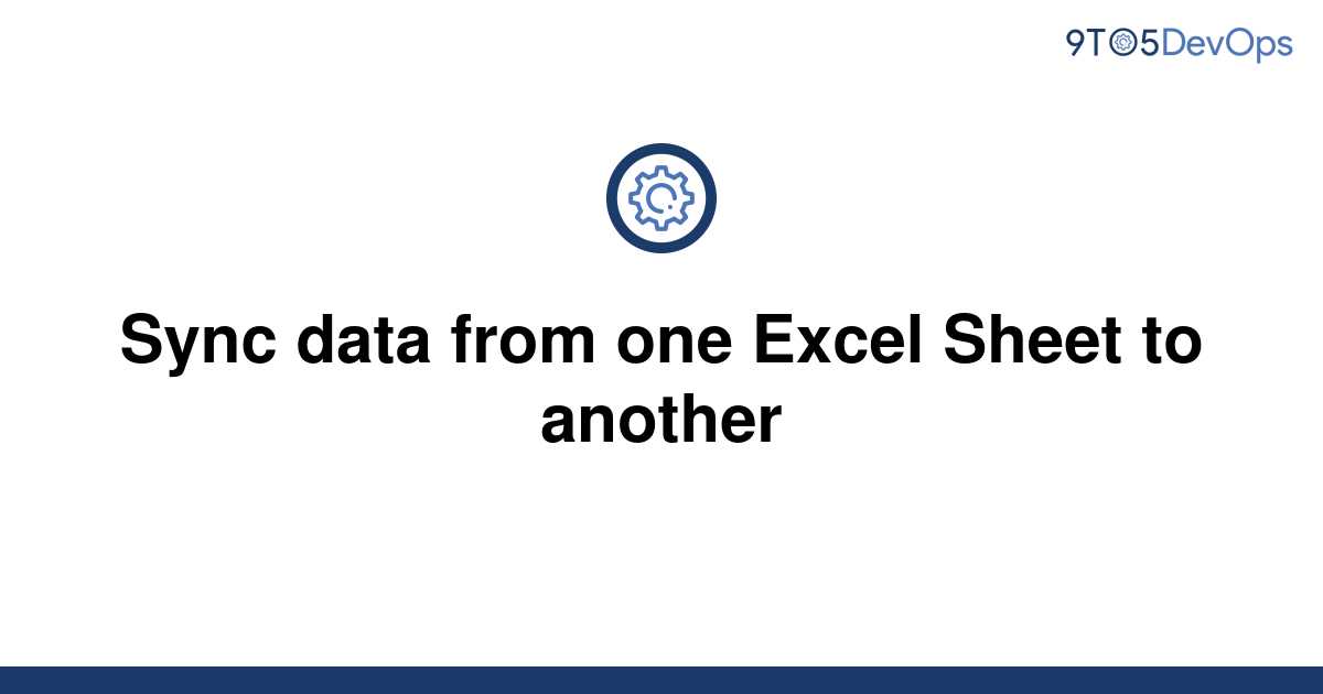 solved-sync-data-from-one-excel-sheet-to-another-9to5answer