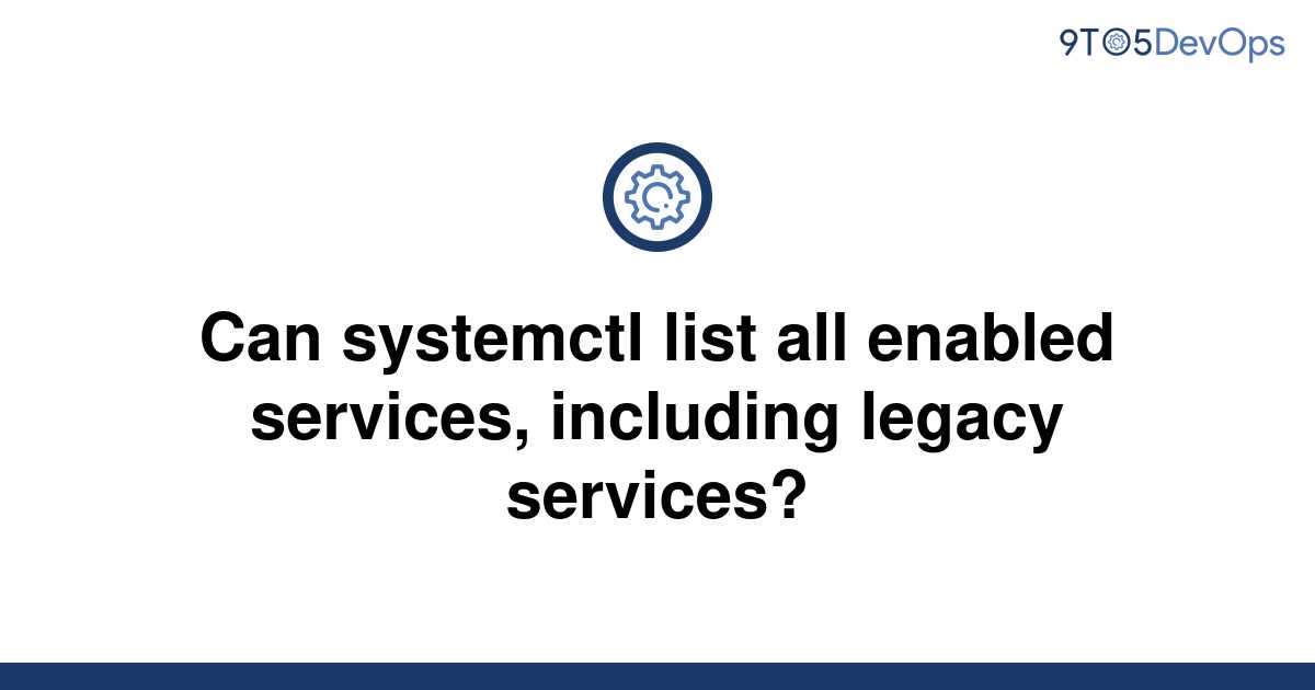 solved-can-systemctl-list-all-enabled-services-9to5answer