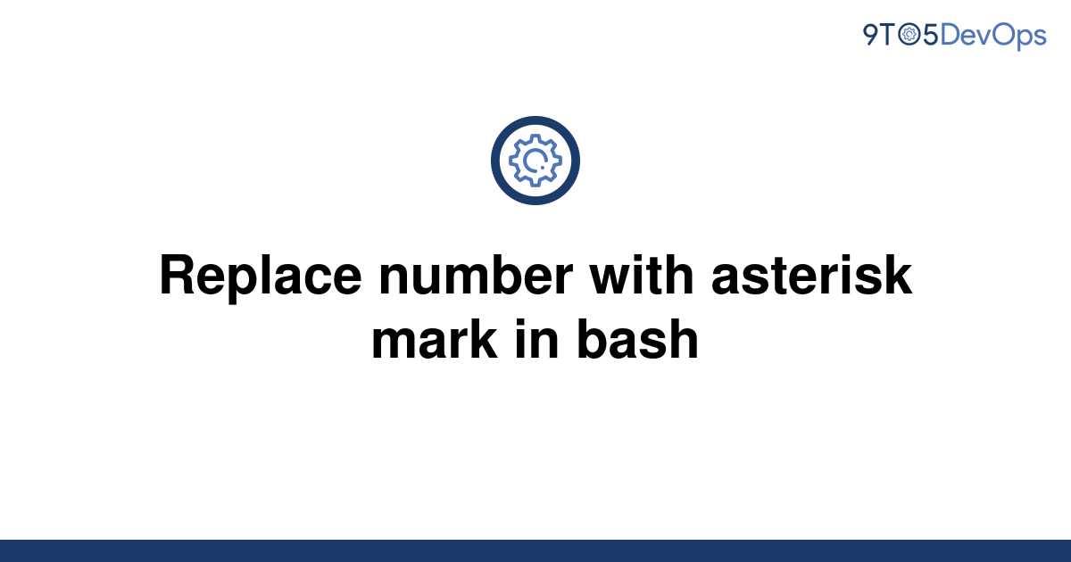 solved-replace-number-with-asterisk-mark-in-bash-9to5answer