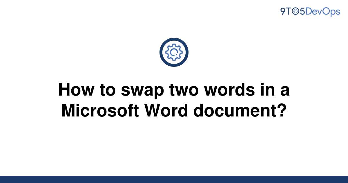 solved-how-to-swap-two-words-in-a-microsoft-word-9to5answer