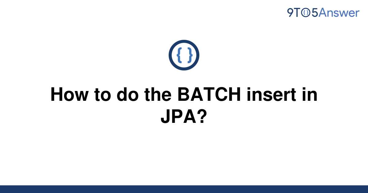 solved-how-to-do-the-batch-insert-in-jpa-9to5answer