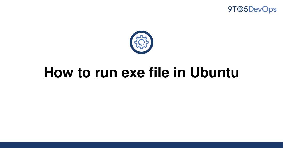 solved-how-to-run-exe-file-in-ubuntu-9to5answer