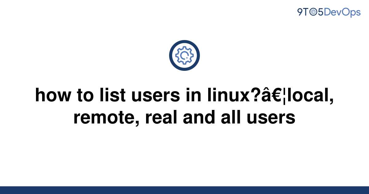 solved-how-to-list-users-in-linux-local-remote-real-9to5answer