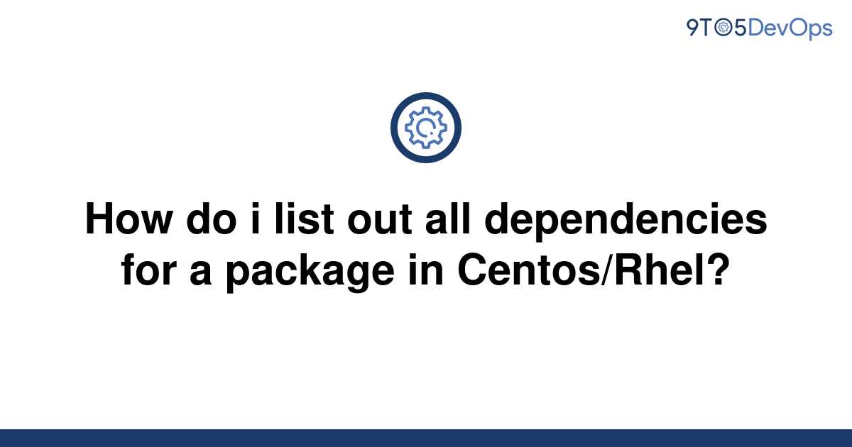 solved-how-do-i-list-out-all-dependencies-for-a-package-9to5answer