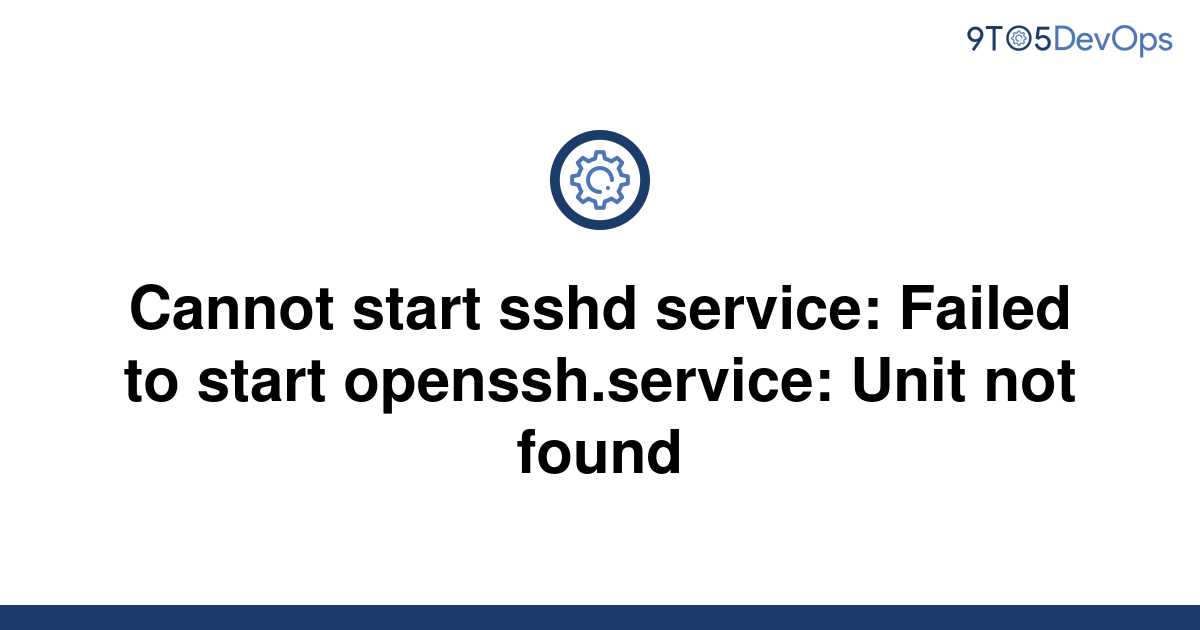  Solved Cannot Start Sshd Service Failed To Start 9to5Answer