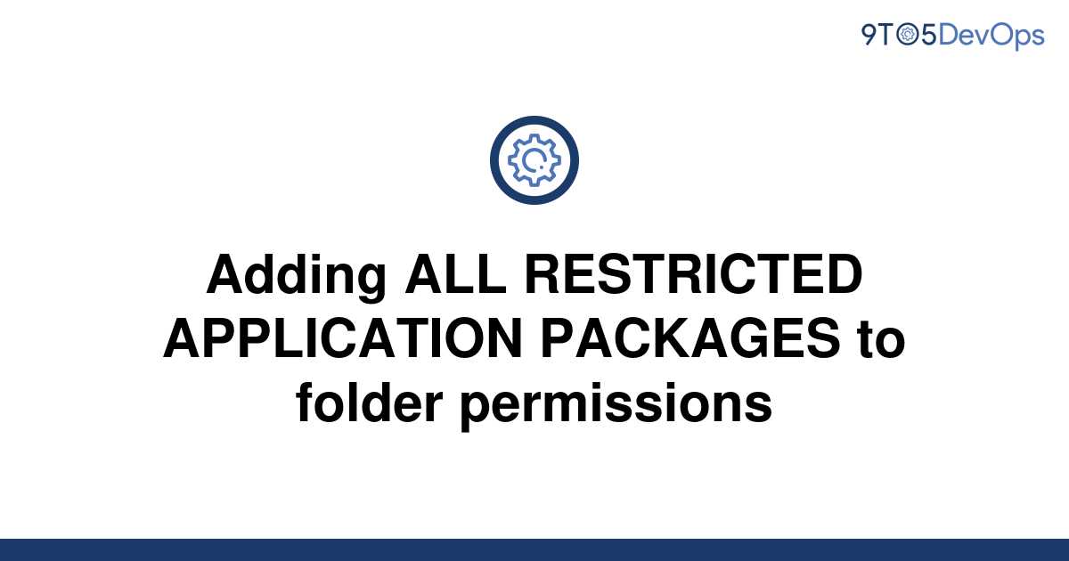 [Solved] Adding ALL RESTRICTED APPLICATION PACKAGES to | 9to5Answer