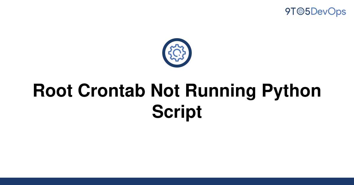 solved-root-crontab-not-running-python-script-9to5answer