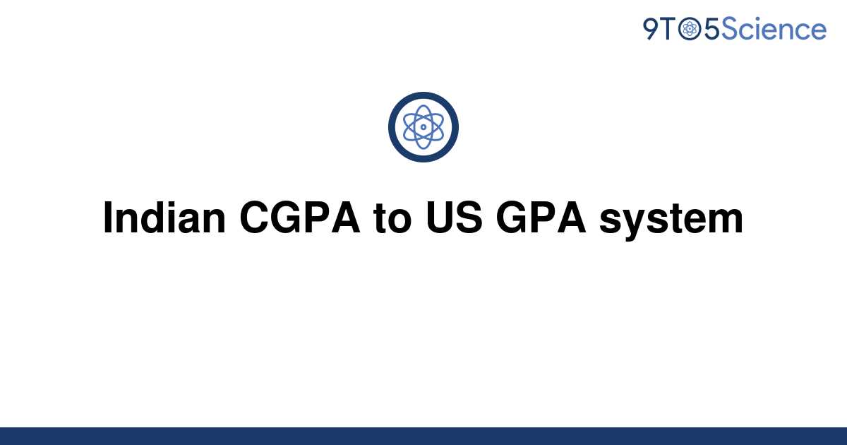[Solved] Indian CGPA to US GPA system 9to5Science