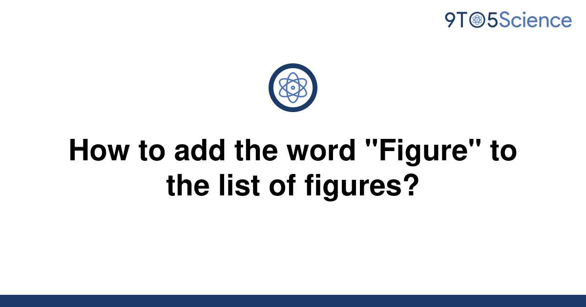 solved-how-to-add-the-word-figure-to-the-list-of-9to5science