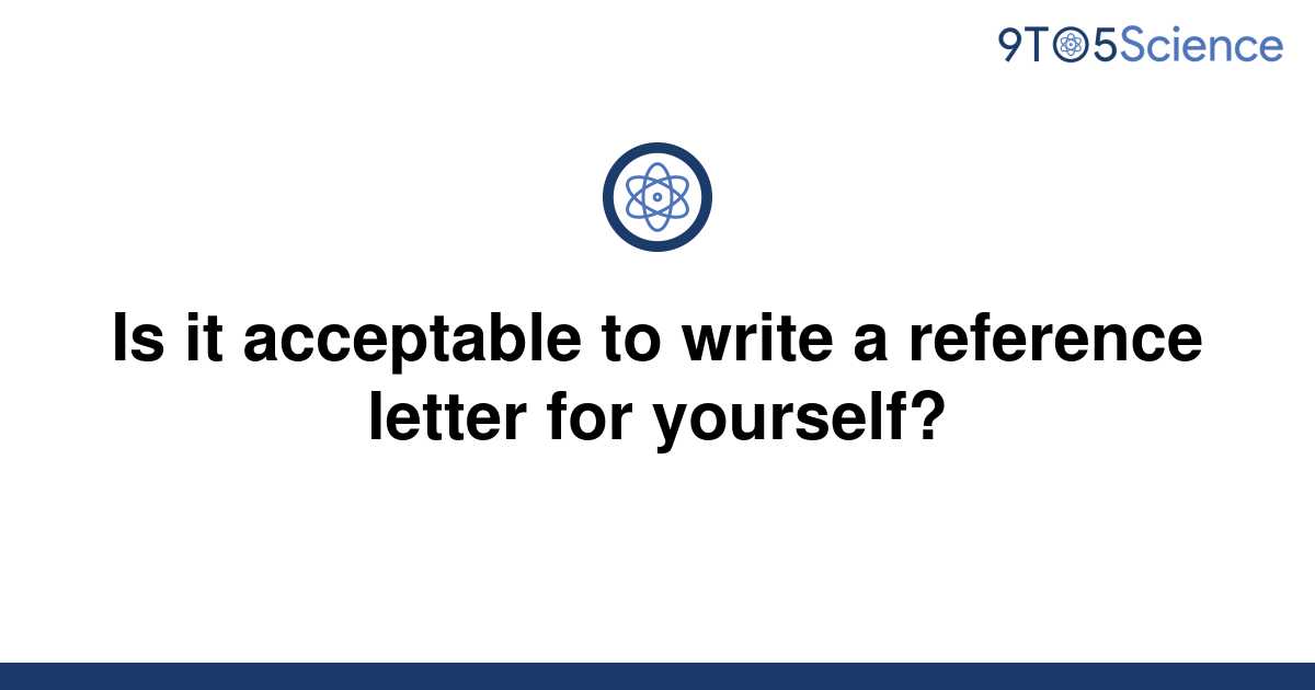 solved-is-it-acceptable-to-write-a-reference-letter-9to5science