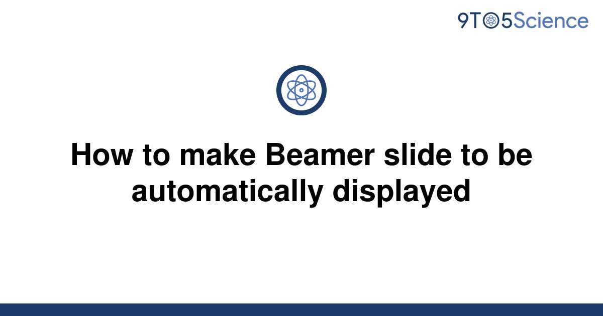 solved-how-to-make-beamer-slide-to-be-automatically-9to5science