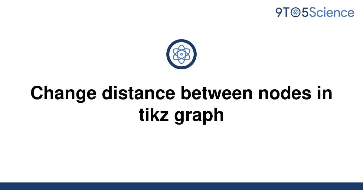 Solved Change Distance Between Nodes In Tikz Graph 9to5science