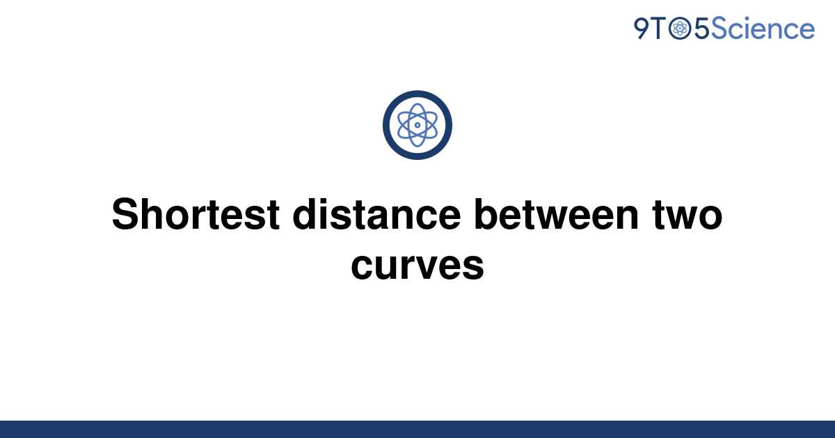 What Is The Shortest Distance Between Two Curves