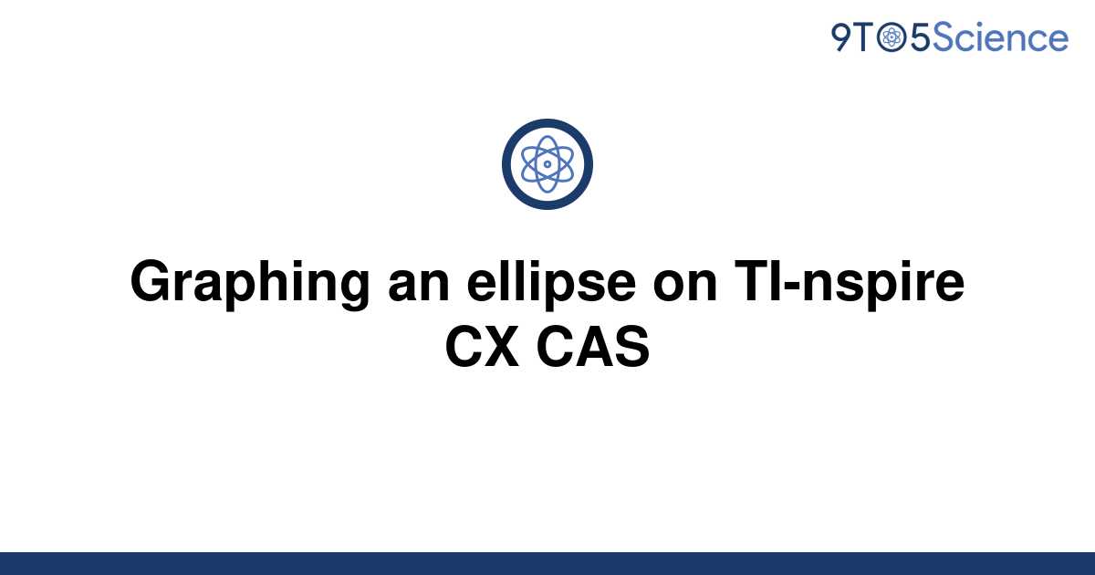 solved-graphing-an-ellipse-on-ti-nspire-cx-cas-9to5science