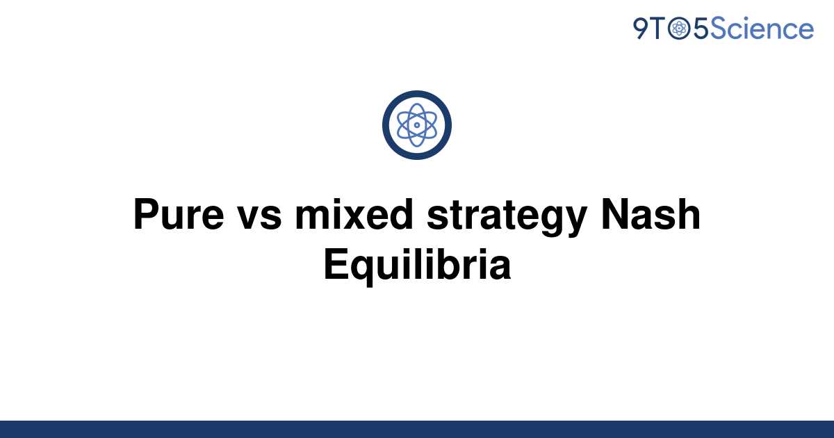  Solved Pure Vs Mixed Strategy Nash Equilibria 9to5Science